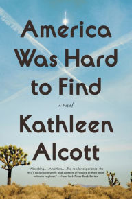 Title: America Was Hard to Find: A Novel, Author: Kathleen Alcott