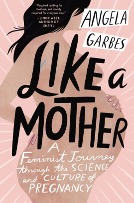 Like A Mother A Feminist Journey Through The Science And Culture Of Pregnancypaperback - 