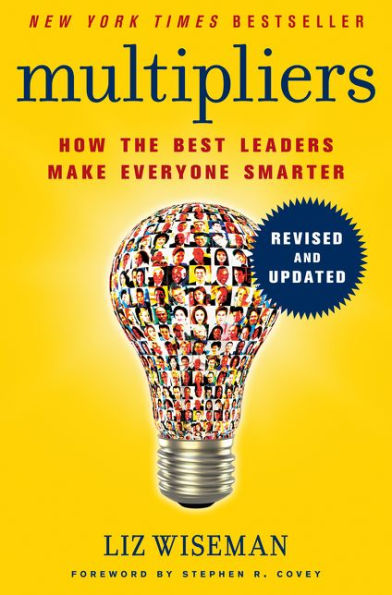 Multipliers, Revised and Updated: How the Best Leaders Make Everyone Smarter