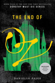 Title: The End of Oz (B&N Exclusive Edition) (Dorothy Must Die Series #4), Author: Danielle Paige