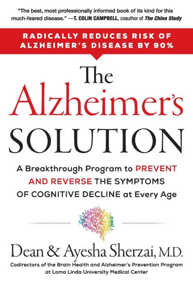 the Alzheimer's Solution: A Breakthrough Program to Prevent and Reverse Symptoms of Cognitive Decline at Every Age