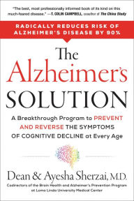 Title: The Alzheimer's Solution: A Breakthrough Program to Prevent and Reverse the Symptoms of Cognitive Decline at Every Age, Author: Dean Sherzai