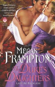 Title: The Duke's Daughters: Lady Be Reckless, Author: Megan Frampton