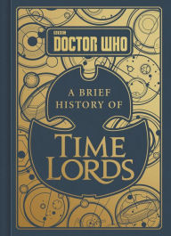 Title: Doctor Who: A Brief History of Time Lords, Author: Steve Tribe