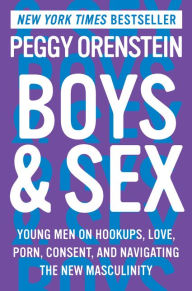 Read online Boys & Sex: Young Men on Hookups, Love, Porn, Consent, and Navigating the New Masculinity by Peggy Orenstein English version CHM PDB RTF 9780062666970