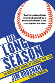 Title: The Long Season: The Classic Inside Account of a Baseball Year, 1959, Author: Jim Brosnan