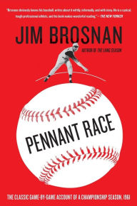 Title: Pennant Race: The Classic Game-by-Game Account of a Championship Season, 1961, Author: Jim Brosnan