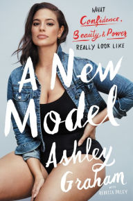 Title: A New Model: What Confidence, Beauty, and Power Really Look Like, Author: Ashley Graham