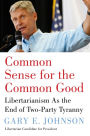 Common Sense for the Common Good: Libertarianism As the End of Two-Party Tyranny