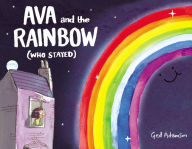 Title: Ava and the Rainbow (Who Stayed), Author: Ged Adamson