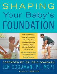 Title: Shaping Your Baby's Foundation: Guide Your Baby to Sit, Crawl, Walk, Strengthen Muscles, Align Bones, Develop Healthy Posture, and Achieve Physical Milestones During the Crucial First Year: Grow Strong Together Using Cutting-Edge Foundation Training Princ, Author: Jen Goodman