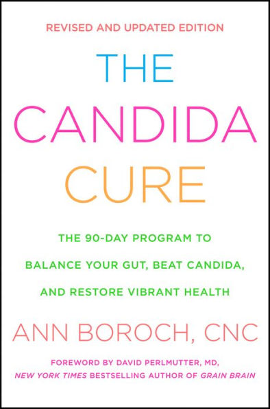 The Candida Cure: The 90-Day Program to Balance Your Gut, Beat Candida, and Restore Vibrant Health