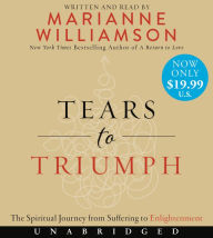 Title: Tears to Triumph: The Spiritual Journey from Suffering to Enlightenment, Author: Marianne Williamson