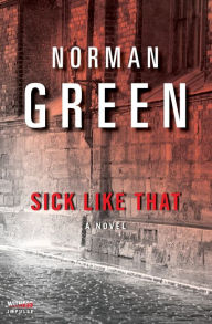 Title: Sick Like That: A Novel, Author: Norman Green