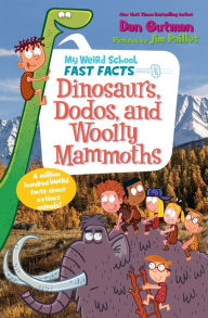 My Weird School Fast Facts: Dinosaurs, Dodos, and Woolly Mammoths