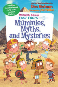 Title: My Weird School Fast Facts: Mummies, Myths, and Mysteries, Author: Dan Gutman
