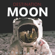 Title: Destination: Moon, Author: Seymour Simon