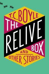 Title: The Relive Box and Other Stories, Author: T. C. Boyle