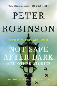 Title: Not Safe After Dark: And Other Stories, Author: Peter Robinson