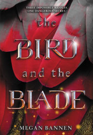 Title: The Bird and the Blade, Author: Megan Bannen