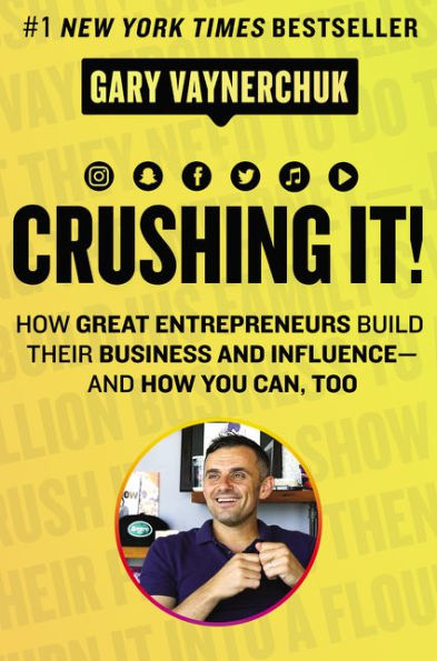 Crushing It!: How Great Entrepreneurs Build Their Business and Influence-and You Can, Too