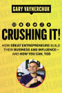 Crushing It!: How Great Entrepreneurs Build Their Business and Influence-and How You Can, Too