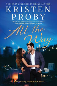 Title: All the Way: A Romancing Manhattan Novel, Author: Kristen Proby
