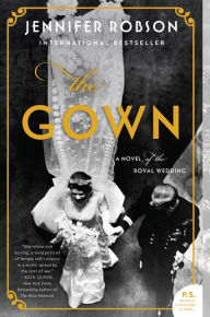 Title: The Gown: A Novel of the Royal Wedding, Author: Jennifer Robson