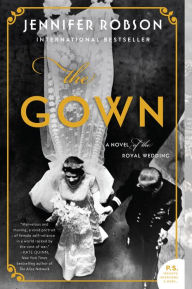 Title: The Gown: A Novel of the Royal Wedding, Author: Jennifer Robson