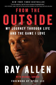 Title: From the Outside: My Journey Through Life and the Game I Love, Author: Ray Allen