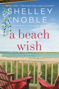 Title: A Beach Wish: A Novel, Author: Shelley Noble