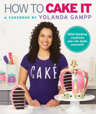 Title: How to Cake It: A Cakebook, Author: Yolanda Gampp