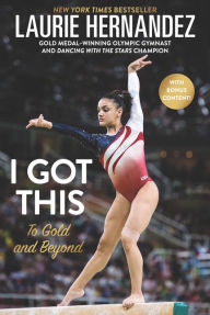 Title: I Got This: To Gold and Beyond, Author: Laurie Hernandez