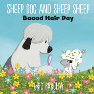 Title: Sheep Dog and Sheep Sheep: Baaad Hair Day, Author: Eric Barclay