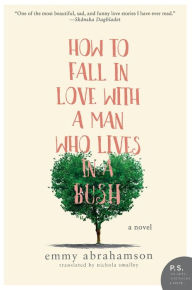 How to Fall In Love with a Man Who Lives in a Bush: A Novel