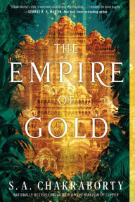 Title: The Empire of Gold (Daevabad Trilogy #3), Author: S. A. Chakraborty