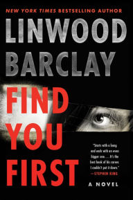 Title: Find You First: A Novel, Author: Linwood Barclay