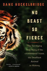 Iphone ebook download free No Beast So Fierce: The Terrifying True Story of the Champawat Tiger, the Deadliest Man-Eater in History 9780062678867