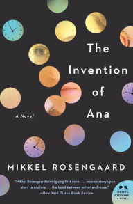 Title: The Invention of Ana: A Novel, Author: Mikkel Rosengaard