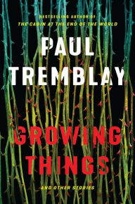 Download books for free in pdf Growing Things and Other Stories by Paul Tremblay 9780062679130 FB2 RTF DJVU (English literature)