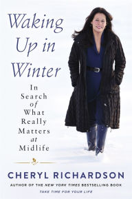 Title: Waking Up in Winter: In Search of What Really Matters at Midlife, Author: Cheryl Richardson