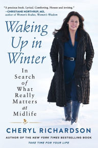 Title: Waking Up in Winter: In Search of What Really Matters at Midlife, Author: Cheryl Richardson