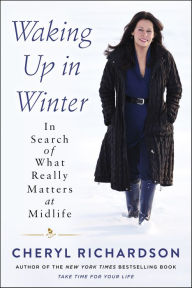 Title: Waking Up in Winter: In Search of What Really Matters at Midlife, Author: Cheryl Richardson