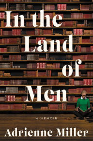 Title: In the Land of Men, Author: Adrienne Miller