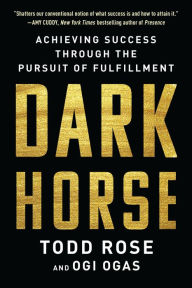 Books google free download Dark Horse: Achieving Success Through the Pursuit of Fulfillment by Todd Rose, Ogi Ogas