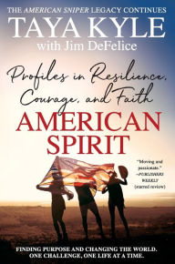 Title: American Spirit: Profiles in Resilience, Courage, and Faith, Author: Taya Kyle