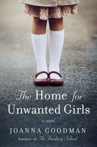 The Home for Unwanted Girls: heart-wrenching, gripping story of a mother-daughter bond that could not be broken - inspired by true events