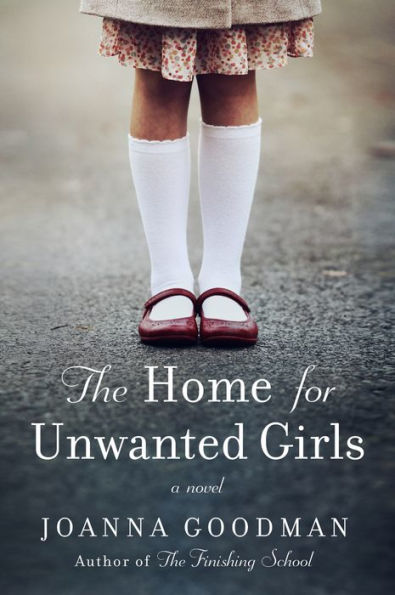 The Home for Unwanted Girls: The heart-wrenching, gripping story of a mother-daughter bond that could not be broken - inspired by true events