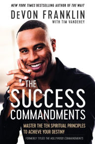 Title: The Success Commandments: Master the Ten Spiritual Principles to Achieve Your Destiny, Author: DeVon Franklin