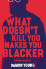 What Doesn't Kill You Makes You Blacker: A Memoir in Essays